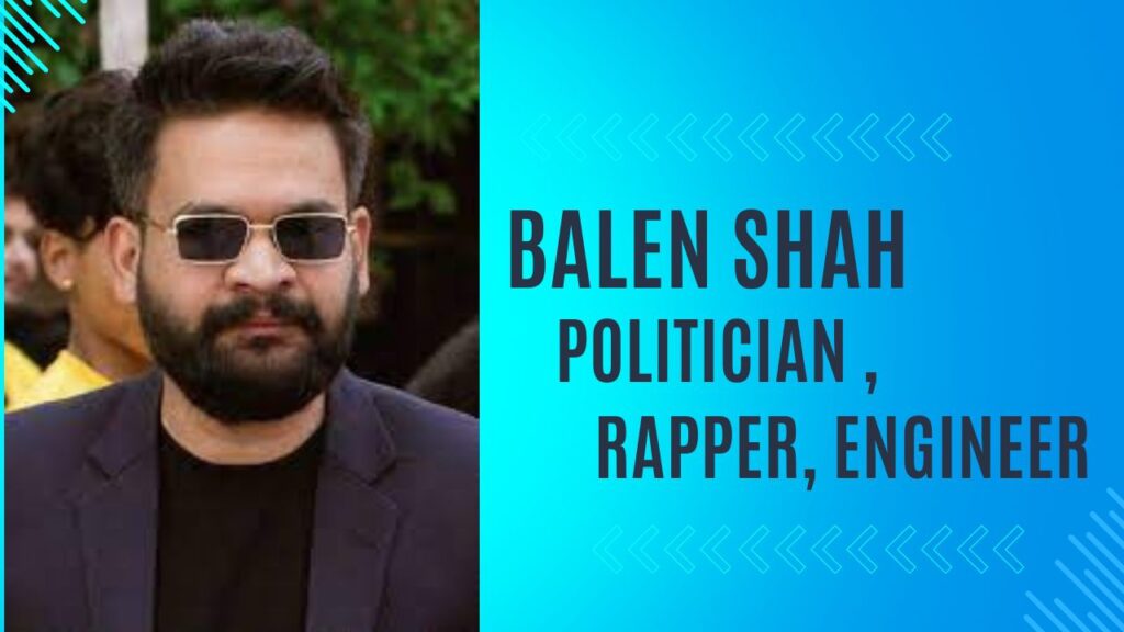 Balen Shah Biography, Age, Wife, Political Journey