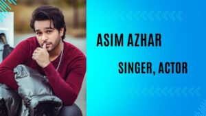 Asim Azhar Biography